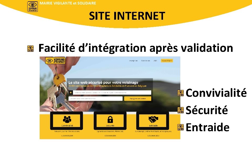 MAIRIE VIGILANTE et SOLIDAIRE SITE INTERNET Facilité d’intégration après validation Convivialité Sécurité Entraide 