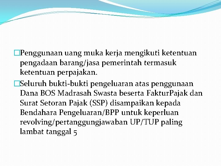 �Penggunaan uang muka kerja mengikuti ketentuan pengadaan barang/jasa pemerintah termasuk ketentuan perpajakan. �Seluruh bukti-bukti