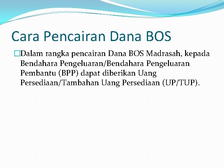 Cara Pencairan Dana BOS �Dalam rangka pencairan Dana BOS Madrasah, kepada Bendahara Pengeluaran/Bendahara Pengeluaran