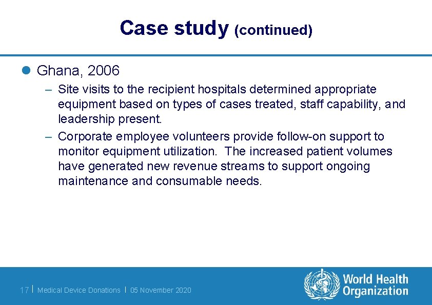 Case study (continued) l Ghana, 2006 – Site visits to the recipient hospitals determined