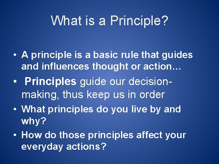 What is a Principle? • A principle is a basic rule that guides and