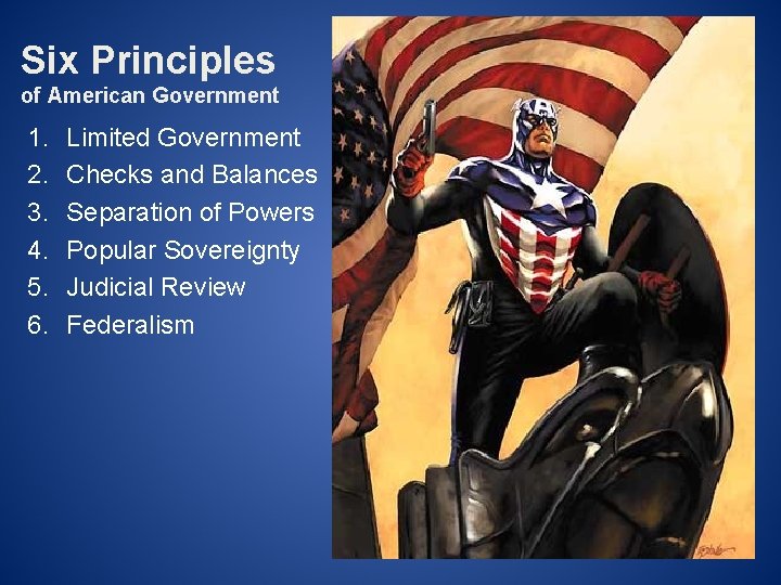 Six Principles of American Government 1. 2. 3. 4. 5. 6. Limited Government Checks