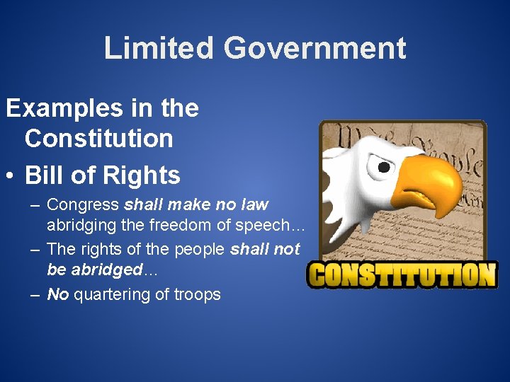 Limited Government Examples in the Constitution • Bill of Rights – Congress shall make