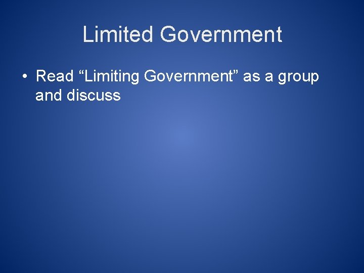 Limited Government • Read “Limiting Government” as a group and discuss 