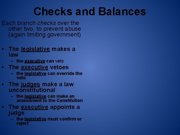 Checks and Balances Each branch checks over the other two, to prevent abuse (again