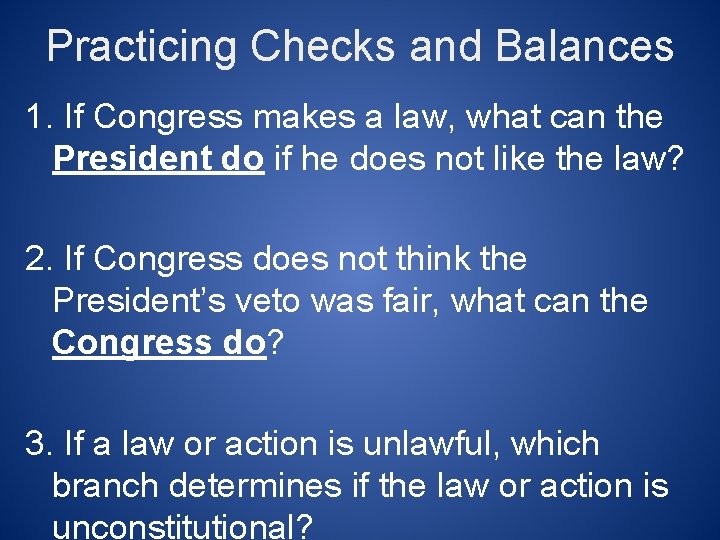 Practicing Checks and Balances 1. If Congress makes a law, what can the President