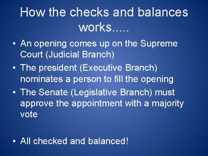 How the checks and balances works. . . • An opening comes up on