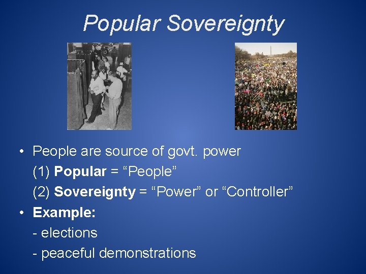Popular Sovereignty • People are source of govt. power (1) Popular = “People” (2)