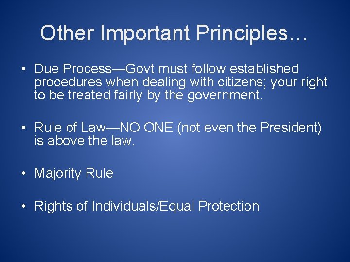 Other Important Principles… • Due Process—Govt must follow established procedures when dealing with citizens;