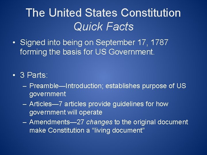 The United States Constitution Quick Facts • Signed into being on September 17, 1787