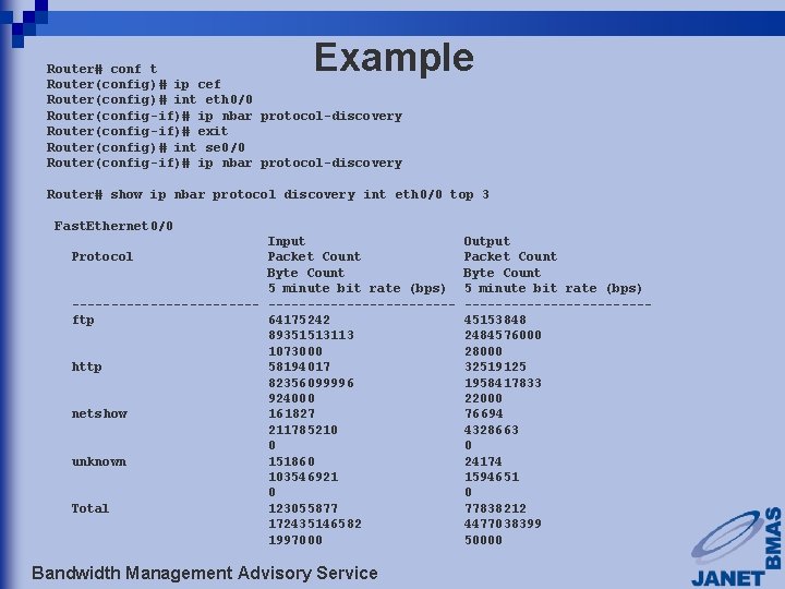 Example Router# conf t Router(config)# ip cef Router(config)# int eth 0/0 Router(config-if)# ip nbar