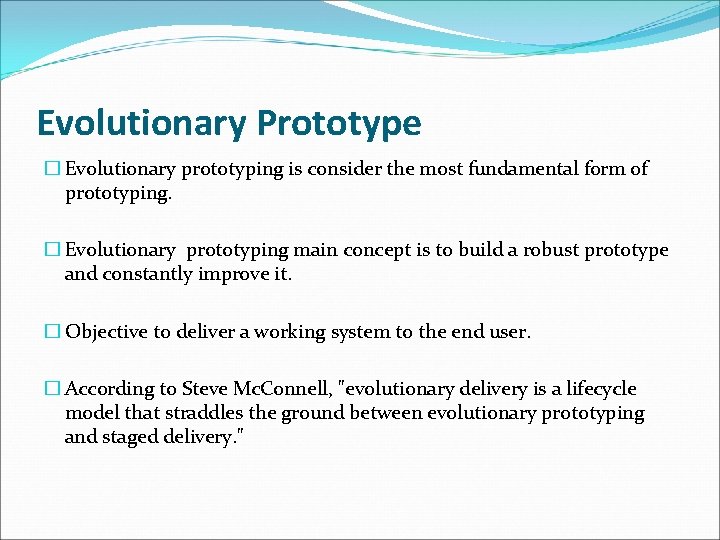 Evolutionary Prototype � Evolutionary prototyping is consider the most fundamental form of prototyping. �