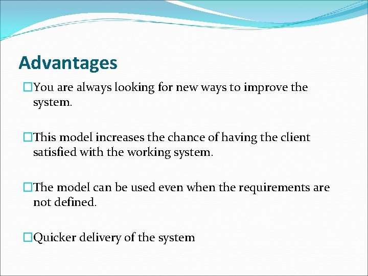 Advantages �You are always looking for new ways to improve the system. �This model