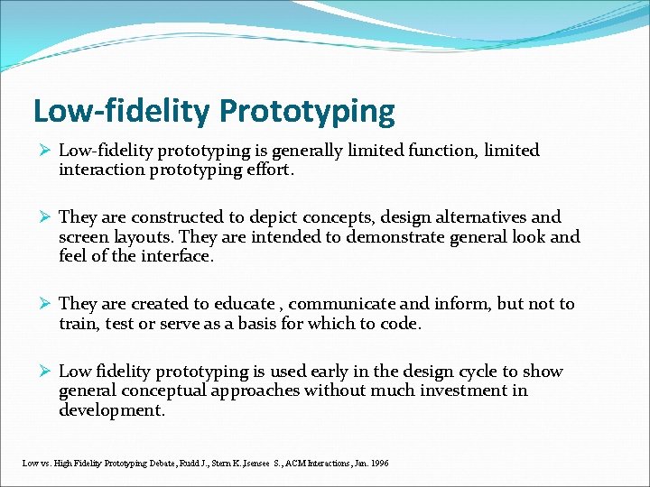 Low-fidelity Prototyping Ø Low-fidelity prototyping is generally limited function, limited interaction prototyping effort. Ø
