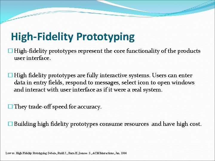 High-Fidelity Prototyping � High-fidelity prototypes represent the core functionality of the products user interface.