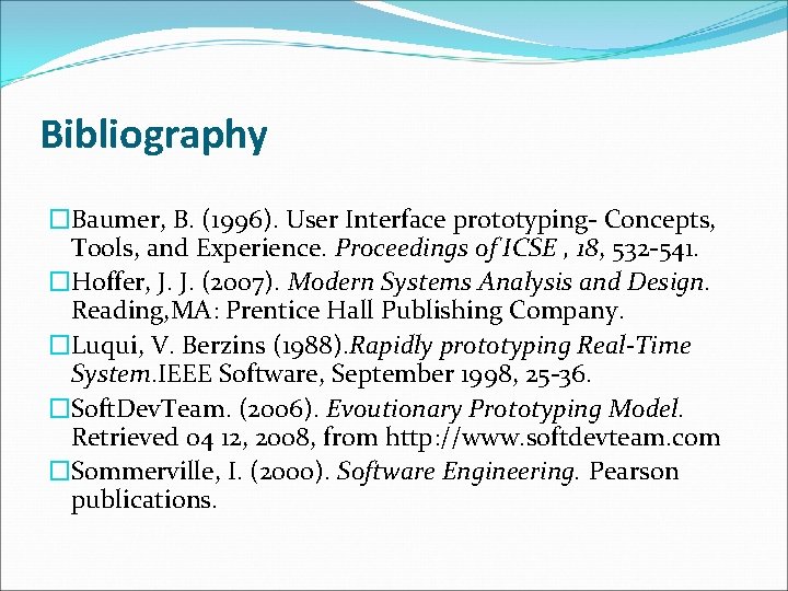 Bibliography �Baumer, B. (1996). User Interface prototyping- Concepts, Tools, and Experience. Proceedings of ICSE