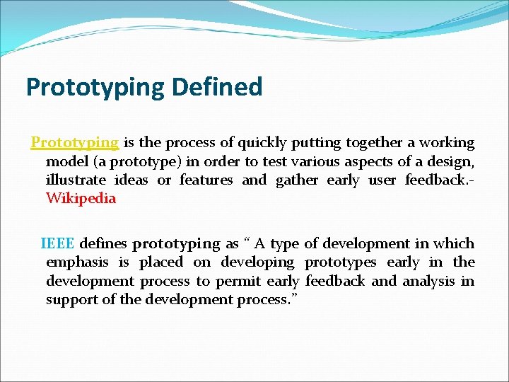 Prototyping Defined Prototyping is the process of quickly putting together a working model (a