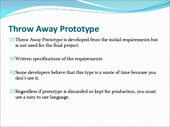 Throw Away Prototype � Throw Away Prototype is developed from the initial requirements but