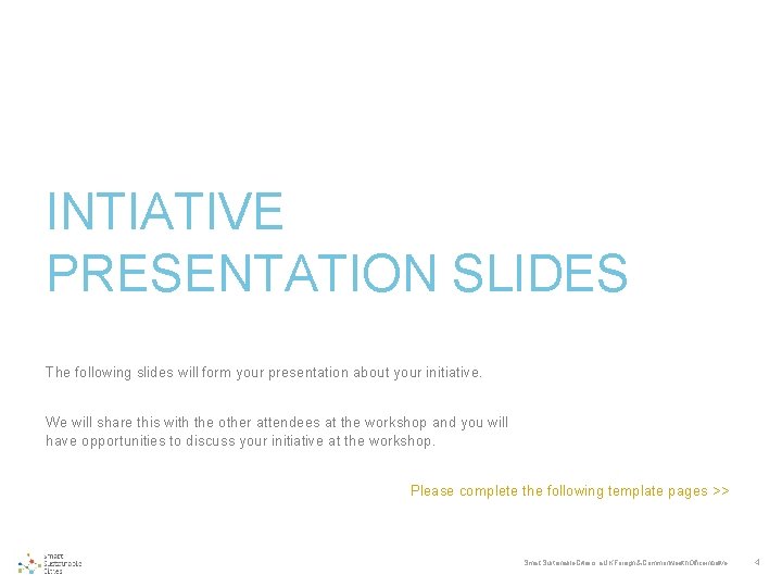 INTIATIVE PRESENTATION SLIDES The following slides will form your presentation about your initiative. We