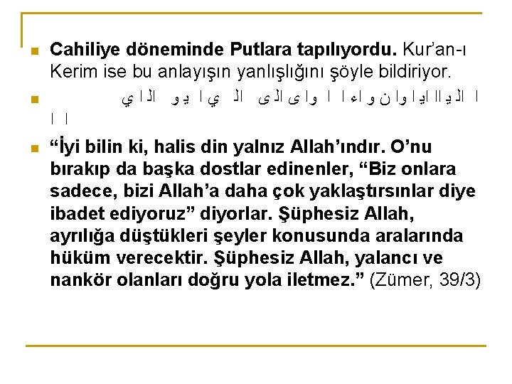 n n n Cahiliye döneminde Putlara tapılıyordu. Kur’an-ı Kerim ise bu anlayışın yanlışlığını şöyle