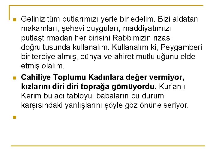 n n n Geliniz tüm putlarımızı yerle bir edelim. Bizi aldatan makamları, şehevi duyguları,