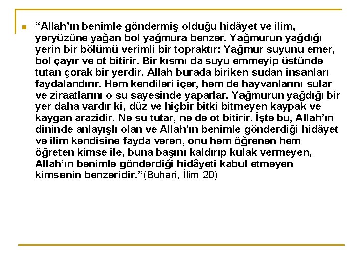 n “Allah’ın benimle göndermiş olduğu hidâyet ve ilim, yeryüzüne yağan bol yağmura benzer. Yağmurun