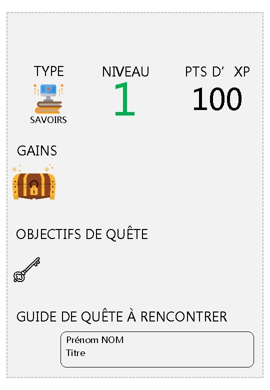 TYPE NIVEAU SAVOIRS 1 PTS D’XP 100 GAINS OBJECTIFS DE QUÊTE GUIDE DE QUÊTE