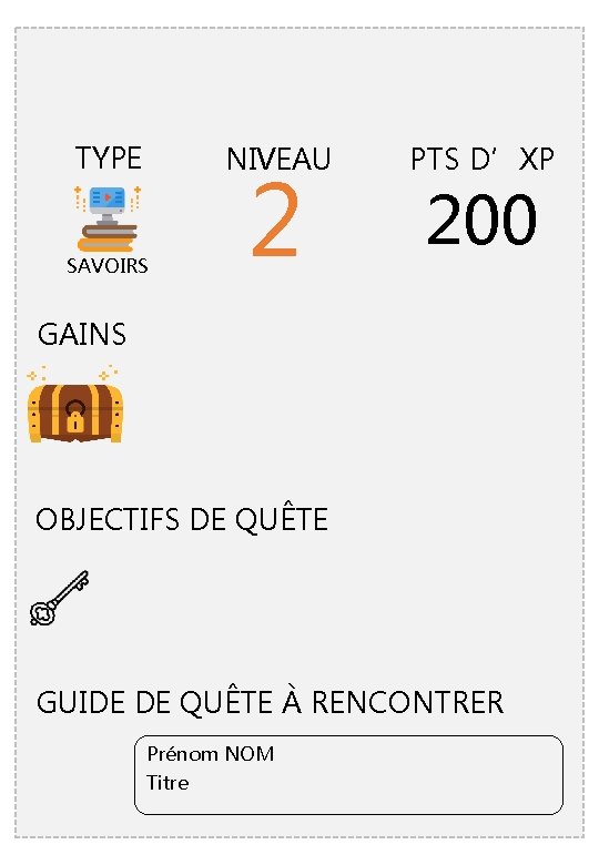 TYPE NIVEAU SAVOIRS 2 PTS D’XP 200 GAINS OBJECTIFS DE QUÊTE GUIDE DE QUÊTE