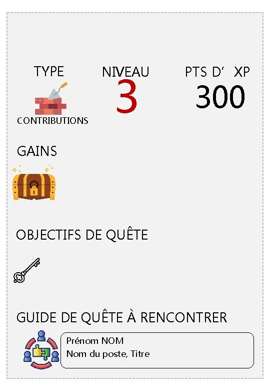 TYPE NIVEAU CONTRIBUTIONS 3 PTS D’XP 300 GAINS OBJECTIFS DE QUÊTE GUIDE DE QUÊTE