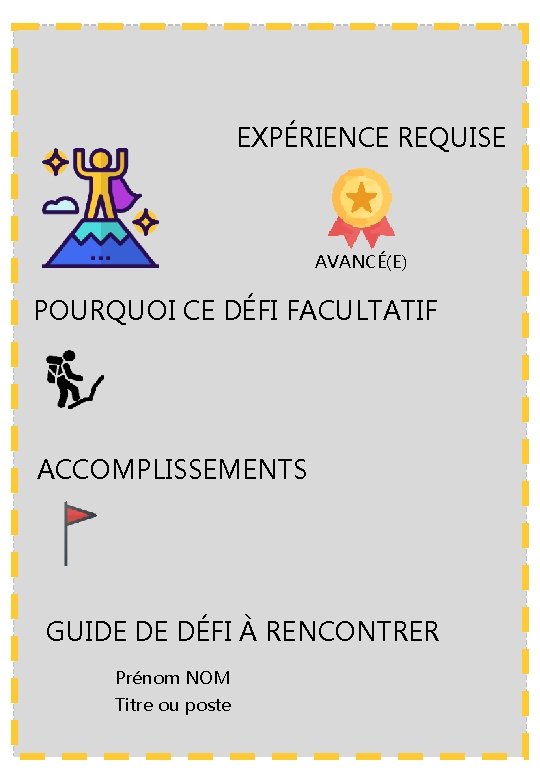 EXPÉRIENCE REQUISE AVANCÉ(E) POURQUOI CE DÉFI FACULTATIF ACCOMPLISSEMENTS GUIDE DE DÉFI À RENCONTRER Prénom