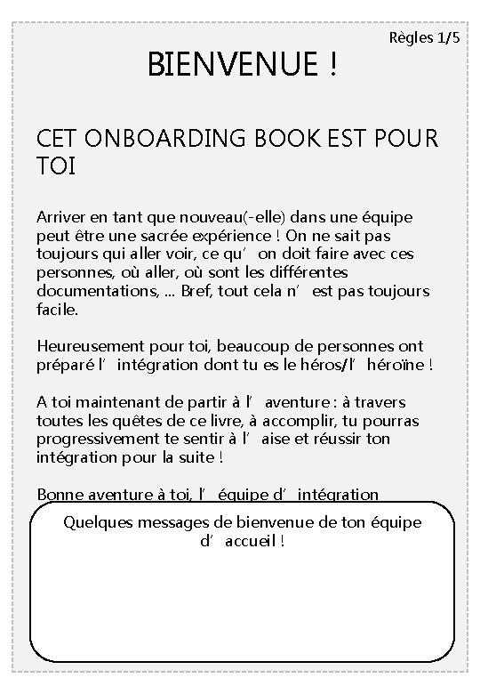 BIENVENUE ! Règles 1/5 CET ONBOARDING BOOK EST POUR TOI Arriver en tant que