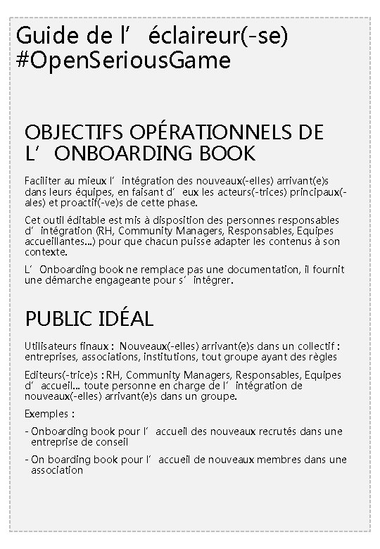 Guide de l’éclaireur(-se) #Open. Serious. Game OBJECTIFS OPÉRATIONNELS DE L’ONBOARDING BOOK Faciliter au mieux