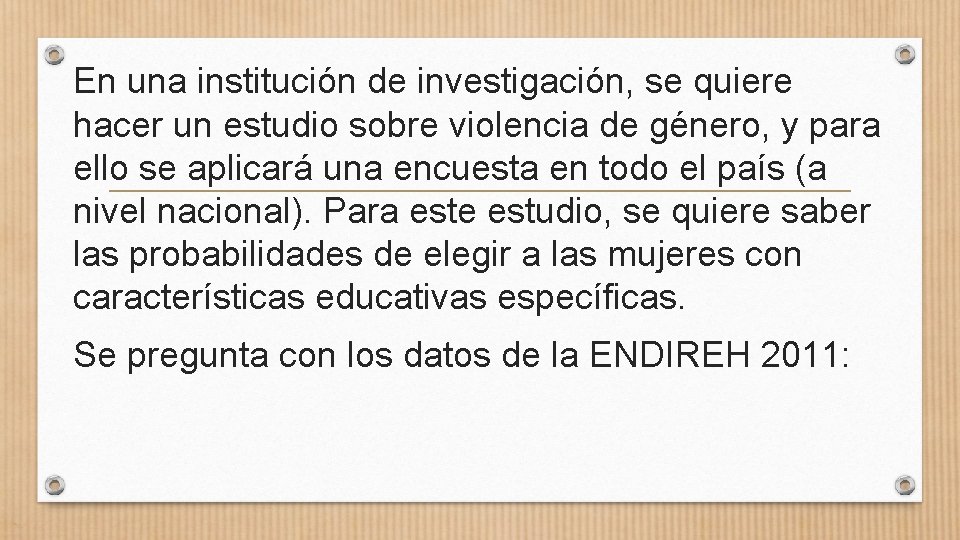 En una institución de investigación, se quiere hacer un estudio sobre violencia de género,