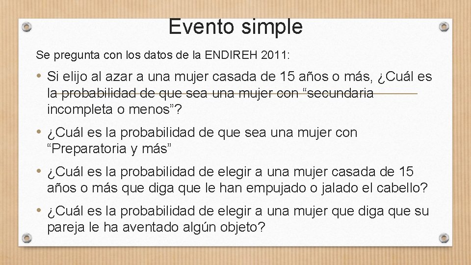 Evento simple Se pregunta con los datos de la ENDIREH 2011: • Si elijo