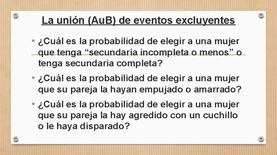 La unión (Au. B) de eventos excluyentes • ¿Cuál es la probabilidad de elegir