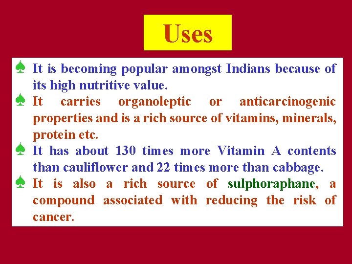 Uses ♠ ♠ It is becoming popular amongst Indians because of its high nutritive