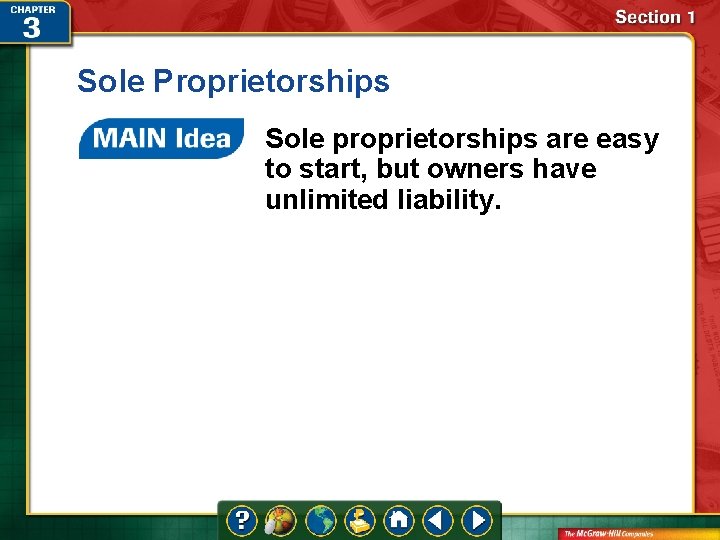 Sole Proprietorships Sole proprietorships are easy to start, but owners have unlimited liability. 