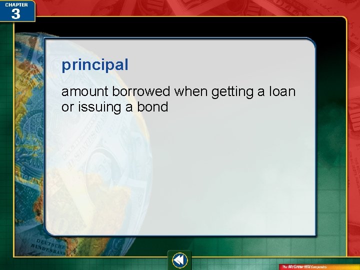principal amount borrowed when getting a loan or issuing a bond 