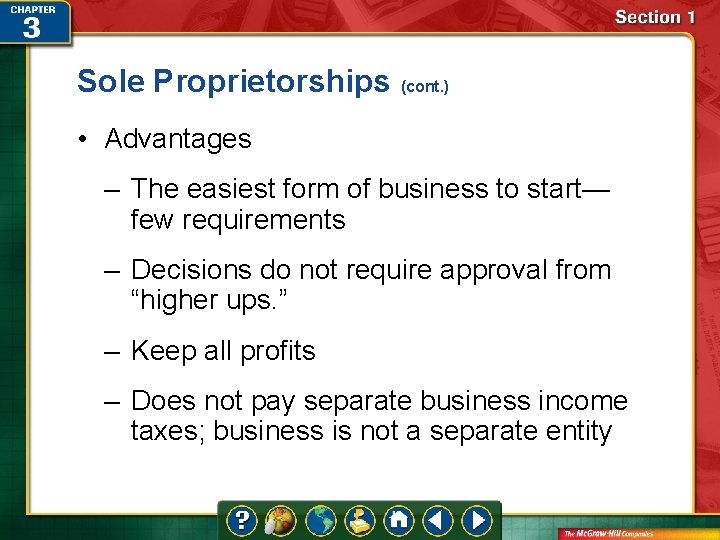Sole Proprietorships (cont. ) • Advantages – The easiest form of business to start—
