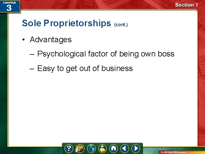 Sole Proprietorships (cont. ) • Advantages – Psychological factor of being own boss –