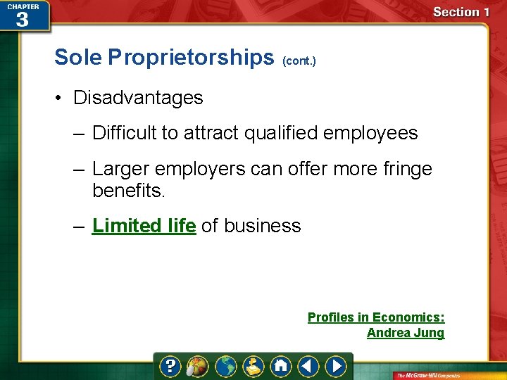 Sole Proprietorships (cont. ) • Disadvantages – Difficult to attract qualified employees – Larger