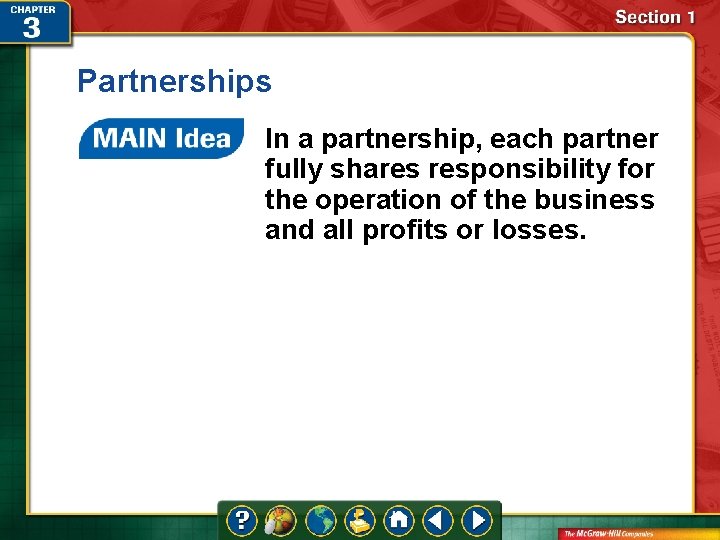 Partnerships In a partnership, each partner fully shares responsibility for the operation of the