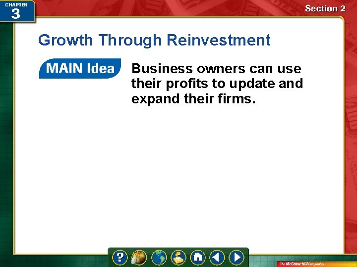 Growth Through Reinvestment Business owners can use their profits to update and expand their