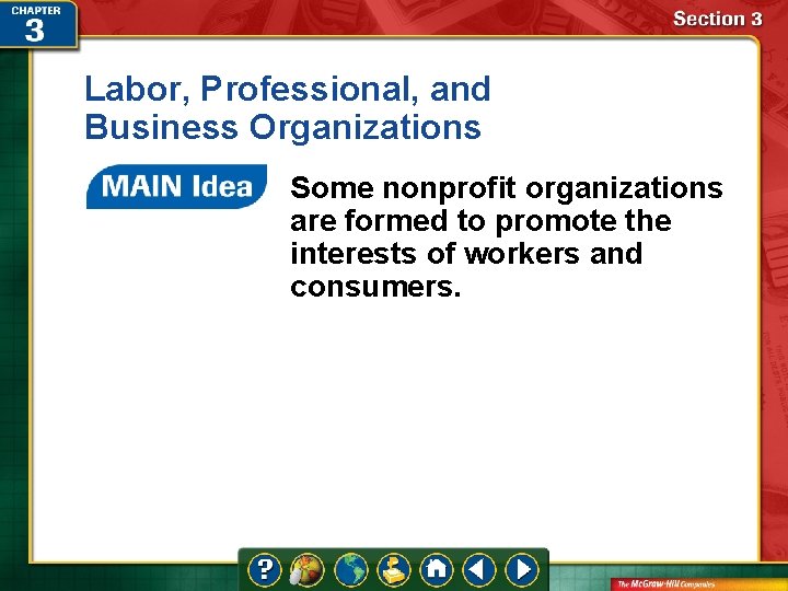 Labor, Professional, and Business Organizations Some nonprofit organizations are formed to promote the interests