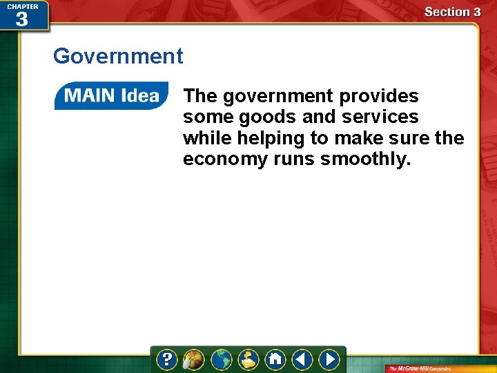 Government The government provides some goods and services while helping to make sure the