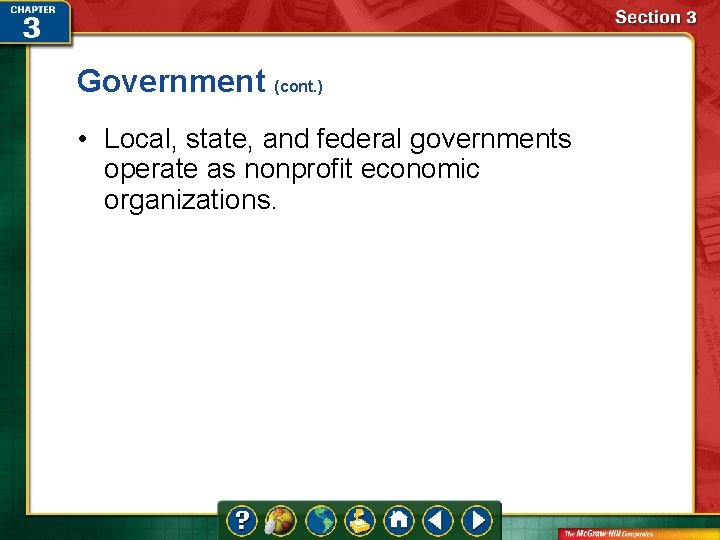 Government (cont. ) • Local, state, and federal governments operate as nonprofit economic organizations.