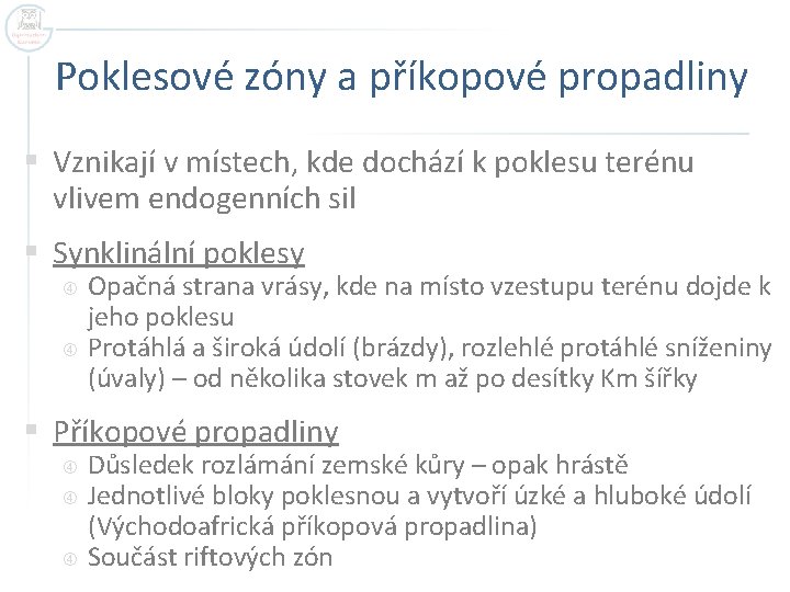 Poklesové zóny a příkopové propadliny § Vznikají v místech, kde dochází k poklesu terénu