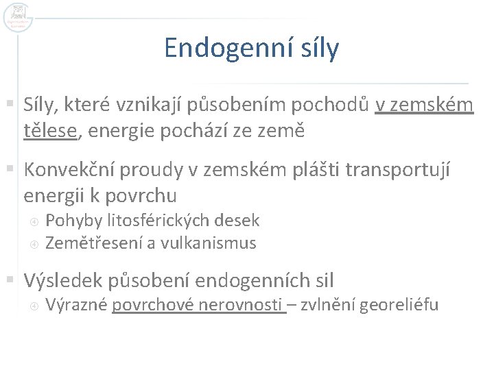 Endogenní síly § Síly, které vznikají působením pochodů v zemském tělese, energie pochází ze