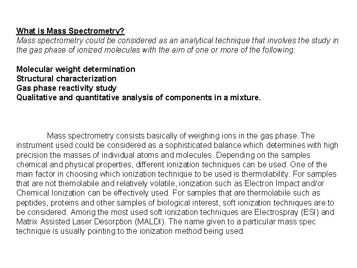 What is Mass Spectrometry? Mass spectrometry could be considered as an analytical technique that