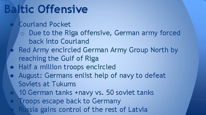 Baltic Offensive ● Courland Pocket o Due to the Riga offensive, German army forced